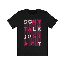 DON'T TALK JUST ACT