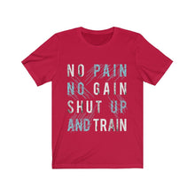 NO PAIN NO GAIN SHUT UP AND TRAIN