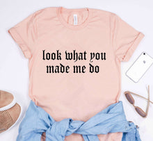 LOOK WHAT YOU MADE ME DO